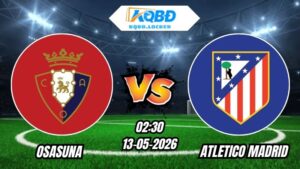 Soi Kèo Osasuna vs Atletico Madrid 02h30 - 13/05 – La Liga