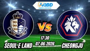 Soi Kèo Seoul E Land vs Cheongju 17h30 - 07/06/2026