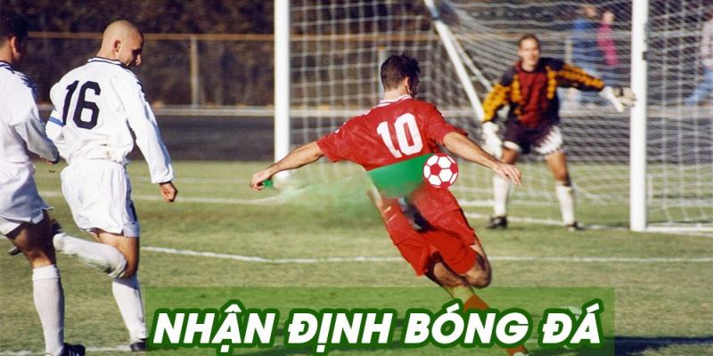 Nhận Định Bóng Đá Chính Xác, Cập Nhật Tỷ Lệ Kèo Hôm Nay